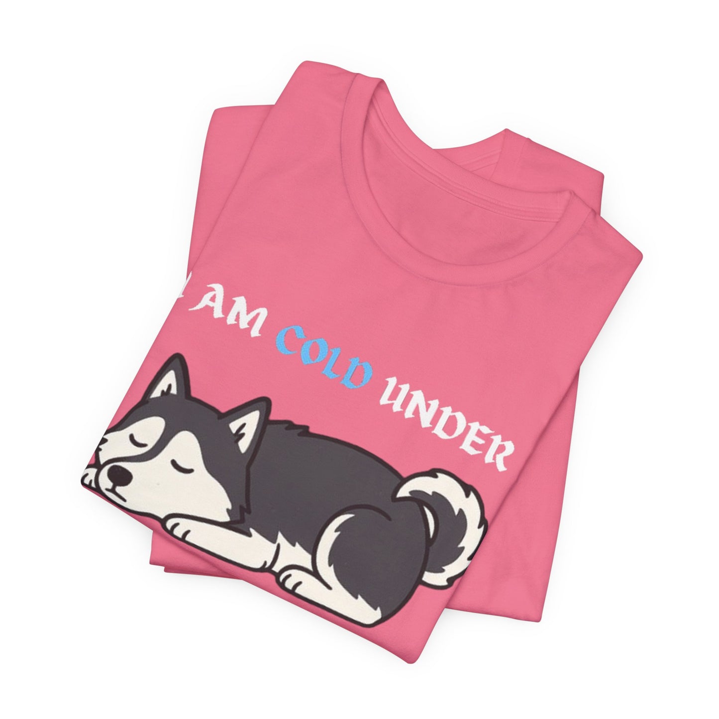 Cool Siberian Husky Humor T-Shirt--- I Cold Under Pressure