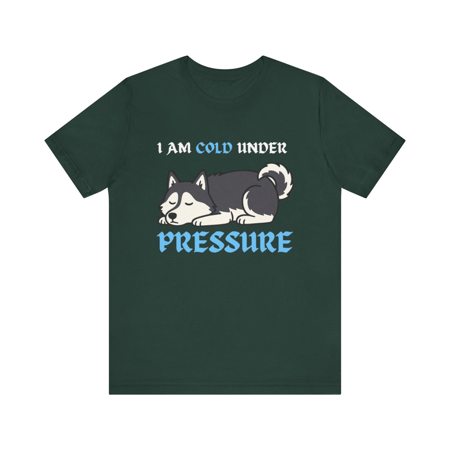 Cool Siberian Husky Humor T-Shirt--- I Cold Under Pressure