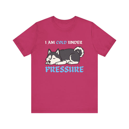Cool Siberian Husky Humor T-Shirt--- I Cold Under Pressure