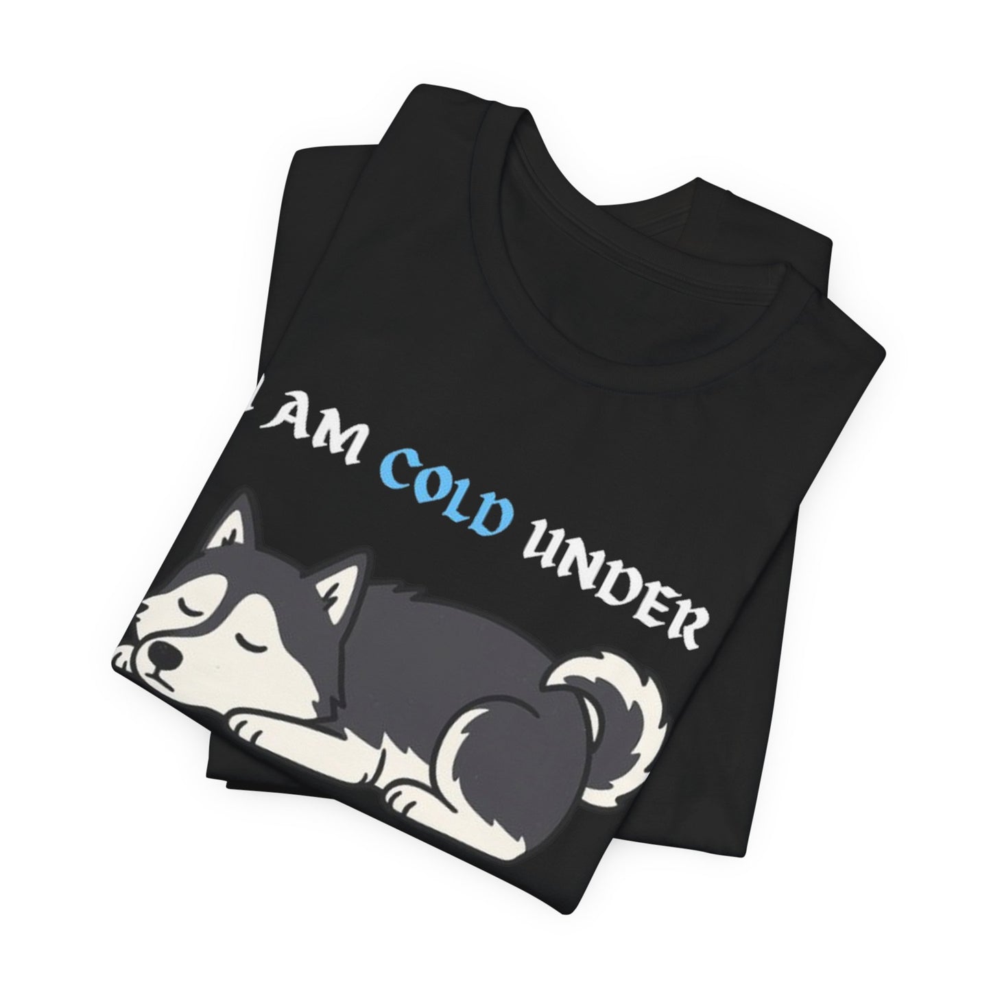 Cool Siberian Husky Humor T-Shirt--- I Cold Under Pressure
