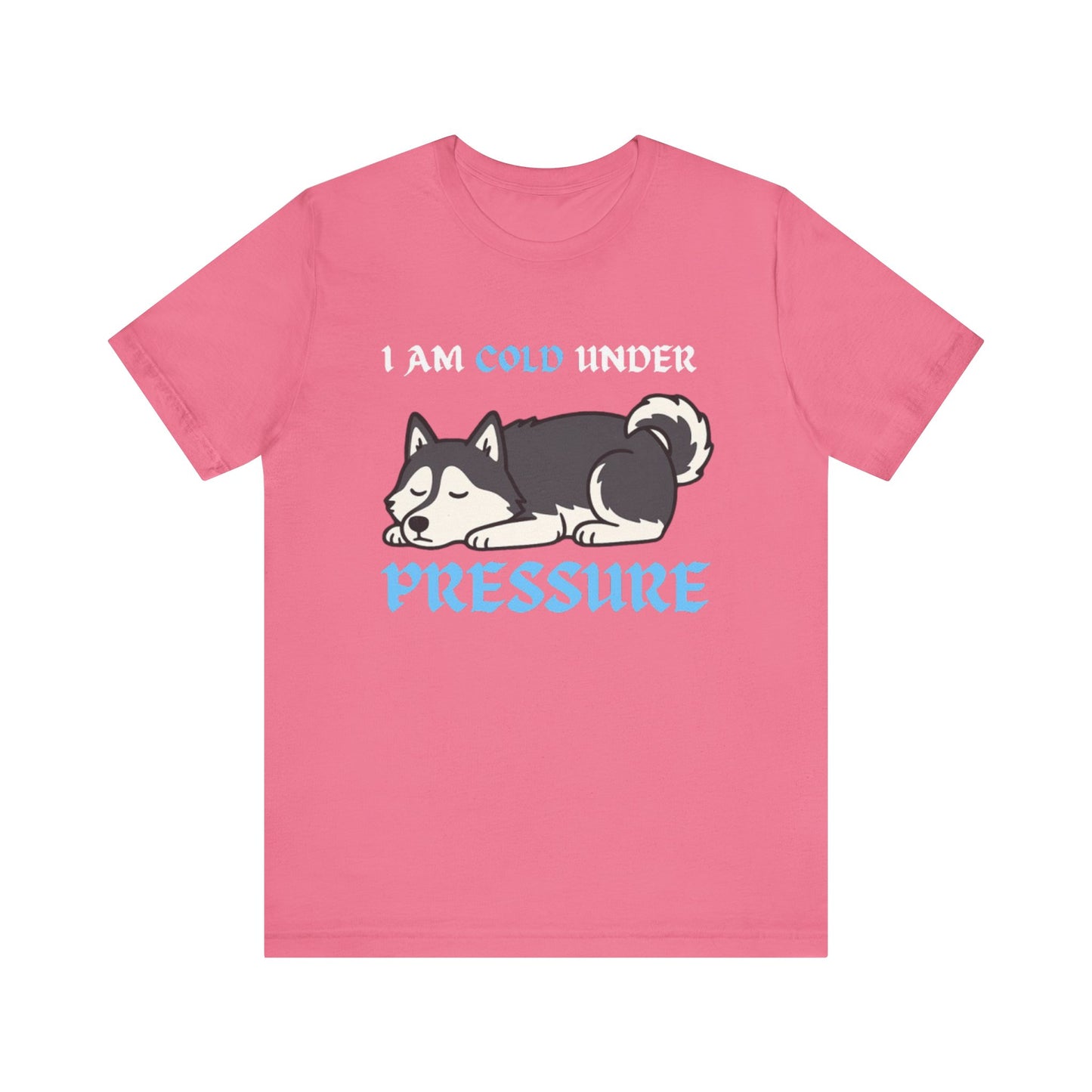 Cool Siberian Husky Humor T-Shirt--- I Cold Under Pressure