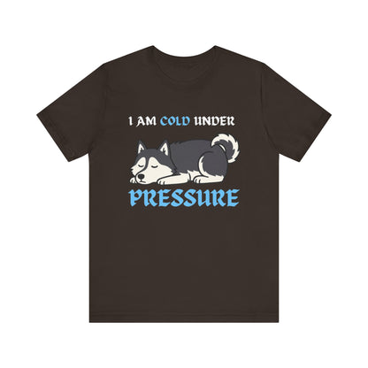 Cool Siberian Husky Humor T-Shirt--- I Cold Under Pressure