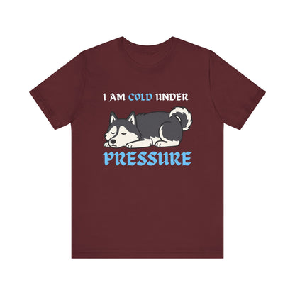 Cool Siberian Husky Humor T-Shirt--- I Cold Under Pressure