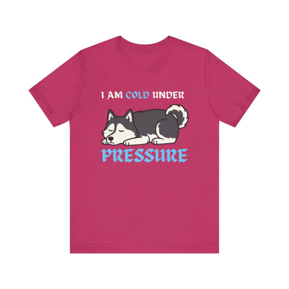Cool Siberian Husky Humor T-Shirt--- I Cold Under Pressure