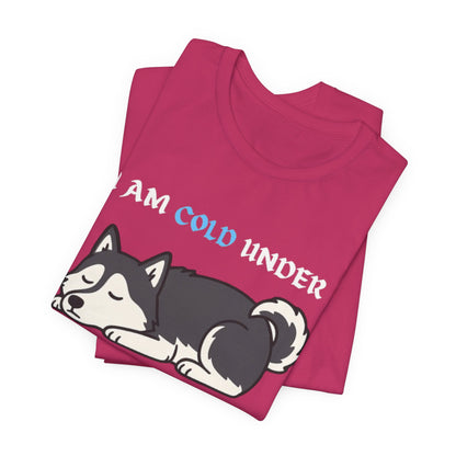 Cool Siberian Husky Humor T-Shirt--- I Cold Under Pressure