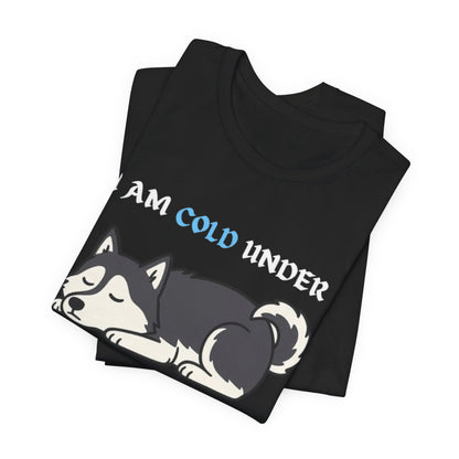 Cool Siberian Husky Humor T-Shirt--- I Cold Under Pressure